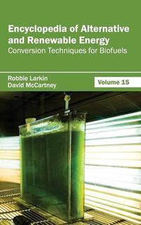 Cover image for Encyclopedia of Alternative and Renewable Energy: Volume 15 (Conversion Techniques for Biofuels)