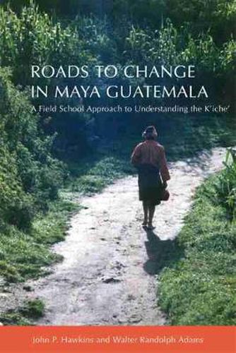 Roads to Change in Maya Guatemala: A Field School Approach to Understanding the K'iche