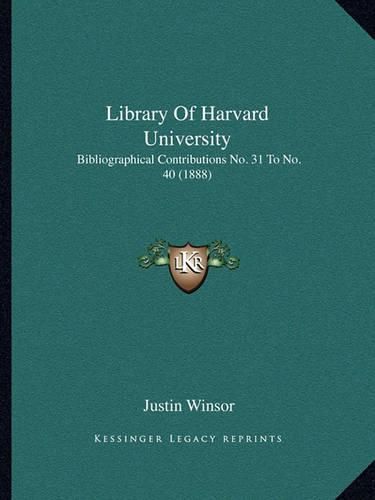 Library of Harvard University: Bibliographical Contributions No. 31 to No. 40 (1888)