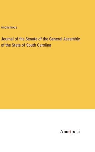 Cover image for Journal of the Senate of the General Assembly of the State of South Carolina