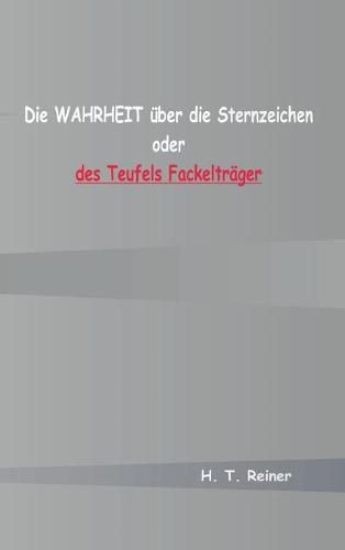 Cover image for Die Wahrheit uber die Sternzeichen oder des Teufels Fackeltrager