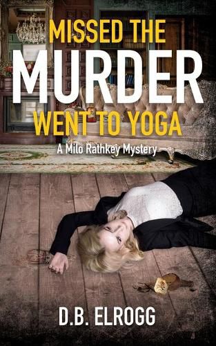 Cover image for Missed The Murder Went To Yoga: A Milo Rathkey Mystery