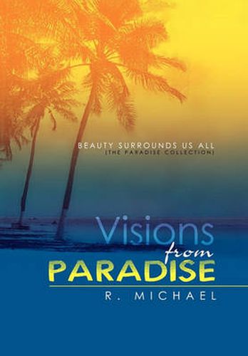 Cover image for Visions from Paradise: BEAUTY SURROUNDS US ALL (the paradise collection)