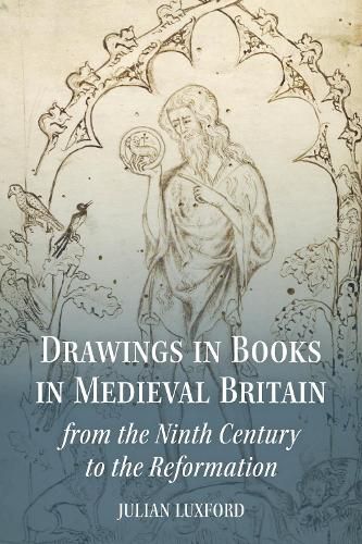 Cover image for Drawings in Books in Medieval Britain from the Ninth Century to the Reformation