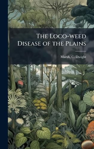 Cover image for The Loco-weed Disease of the Plains