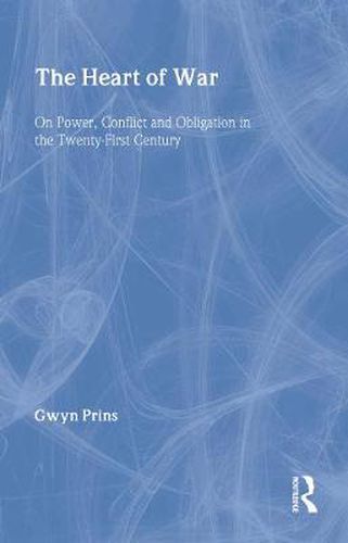 Cover image for The Heart of War: On Power, Conflict and Obligation in the Twenty-first Century