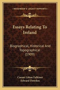 Cover image for Essays Relating to Ireland: Biographical, Historical and Topographical (1909)