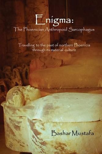 Cover image for Enigma: The Phoenician Anthropoid Sarcophagus: Travelling to the past of northern Phoenicia through its material culture