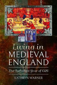 Cover image for Living in Medieval England: The Turbulent Year of 1326