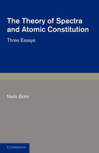 Cover image for The Theory of Spectra and Atomic Constitution: Three Essays