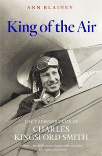 Cover image for King of the Air: The Turbulent Life of Charles Kingsford Smith