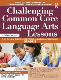 Cover image for Challenging Common Core Language Arts Lessons: Activities and Extensions for Gifted and Advanced Learners in GRADE 5