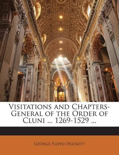 Cover image for Visitations and Chapters-General of the Order of Cluni ... 1269-1529 ...