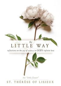 Cover image for The Little Way: Reflections on the Joy of Smallness in God's Infinite Love