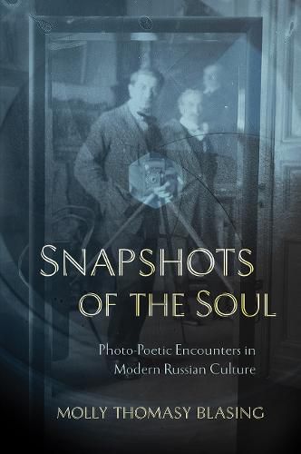 Cover image for Snapshots of the Soul: Photo-Poetic Encounters in Modern Russian Culture