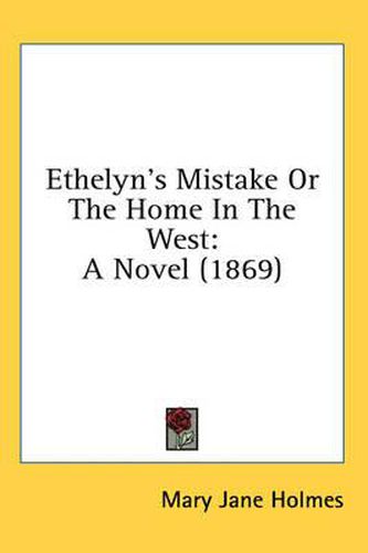 Cover image for Ethelyn's Mistake Or The Home In The West: A Novel (1869)