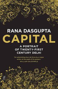 Cover image for Capital: A Portrait of Twenty-First Century Delhi
