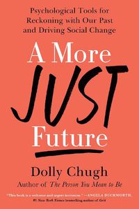 Cover image for A More Just Future: Psychological Tools for Reckoning with Our Past and Driving Social Change