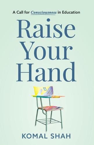 Cover image for Raise Your Hand!: A Call for Consciousness in Education