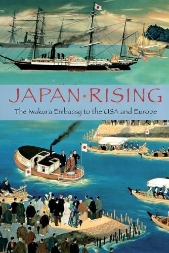 Cover image for Japan Rising: The Iwakura Embassy to the USA and Europe