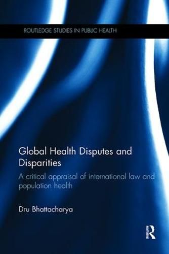 Cover image for Global Health Disputes and Disparities: A Critical Appraisal of International Law and Population Health