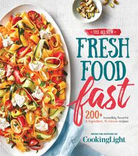 Cover image for The All-New Fresh Food Fast: Incredibly Flavorful 5-Ingredient 15-Minute Recipes