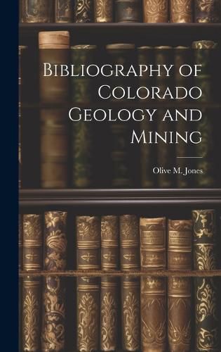 Cover image for Bibliography of Colorado Geology and Mining