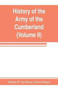 Cover image for History of the Army of the Cumberland: its organization, campaigns, and battles (Volume II)