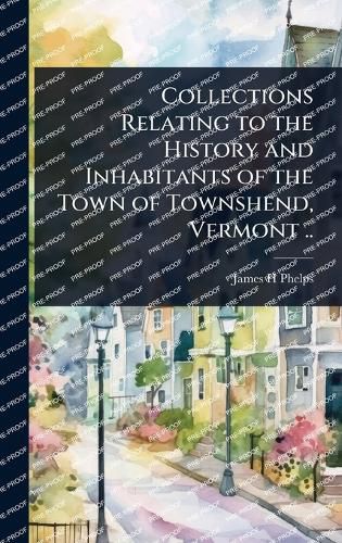 Cover image for Collections Relating to the History and Inhabitants of the Town of Townshend, Vermont ..