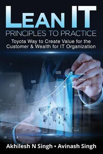 Cover image for Lean It - Principles to Practice: Toyota Way to Create Value for the Customer & Wealth for It Organization