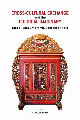 Cover image for Cross-Cultural Exchange and the Colonial Imaginary: Global Encounters via Southeast Asia