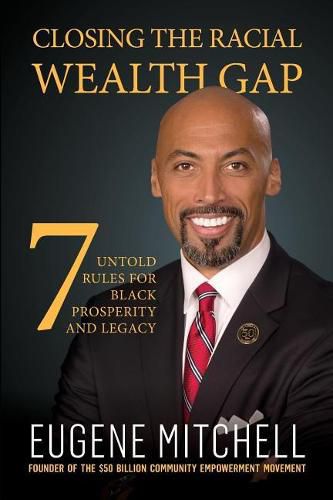 Cover image for Closing The Racial Wealth Gap: 7 Untold Rules for Black Prosperity and Legacy