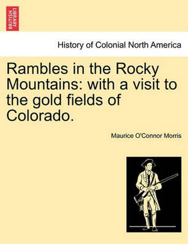 Cover image for Rambles in the Rocky Mountains: With a Visit to the Gold Fields of Colorado.