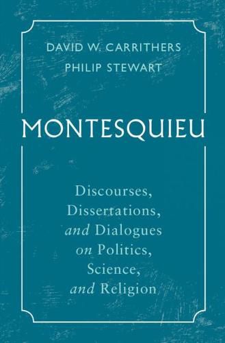 Cover image for Montesquieu: Discourses, Dissertations, and Dialogues on Politics, Science, and Religion