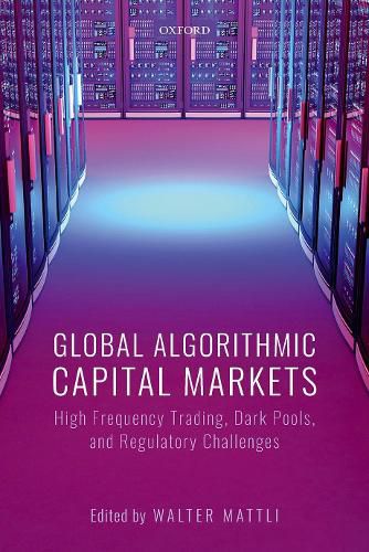 Cover image for Global Algorithmic Capital Markets: High Frequency Trading, Dark Pools, and Regulatory Challenges