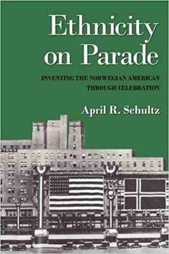 Cover image for Ethnicity on Parade: Inventing the Norwegian American Through Celebration