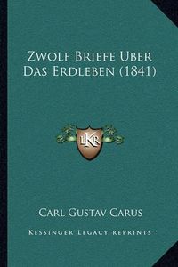 Cover image for Zwolf Briefe Uber Das Erdleben (1841)