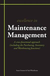 Cover image for Excellence in Maintenance Management: A Cross-functional Approach (including the Purchasing, Inventory and Warehousing Functions)
