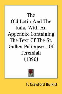 Cover image for The Old Latin and the Itala, with an Appendix Containing the Text of the St. Gallen Palimpsest of Jeremiah (1896)