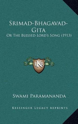 Srimad-Bhagavad-Gita: Or the Blessed Lord's Song (1913)