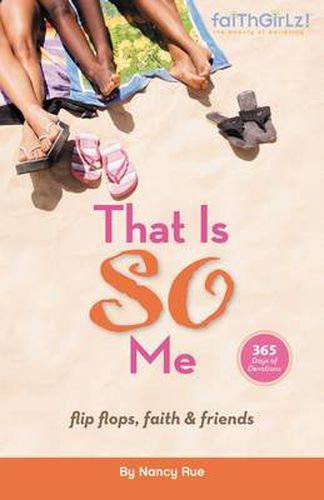 Cover image for That Is SO Me: 365 Days of Devotions: Flip-Flops, Faith, and Friends