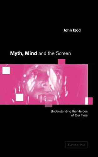 Cover image for Myth, Mind and the Screen: Understanding the Heroes of our Time