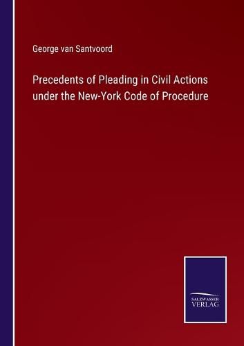 Precedents of Pleading in Civil Actions under the New-York Code of Procedure