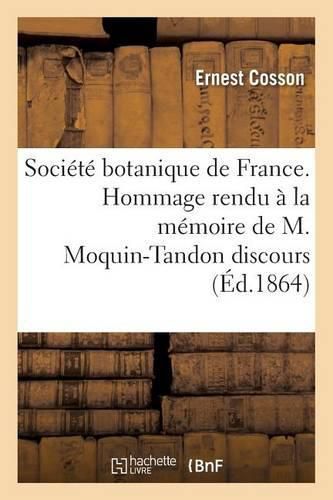 Societe Botanique de France. Hommage Rendu A La Memoire de M. Moquin-Tandon Discours