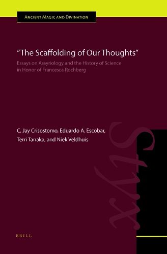 Cover image for The Scaffolding of Our Thoughts: Essays on Assyriology and the History of Science in Honor of Francesca Rochberg