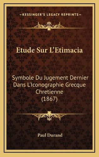 Etude Sur L'Etimacia: Symbole Du Jugement Dernier Dans L'Iconographie Grecque Chretienne (1867)