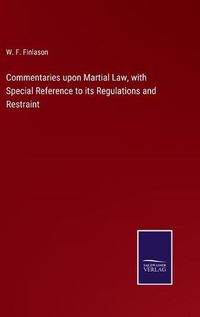 Cover image for Commentaries upon Martial Law, with Special Reference to its Regulations and Restraint