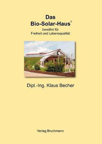 Cover image for Das Bio-Solar-Haus: bewahrt fur Freiheit und Lebensqualitat