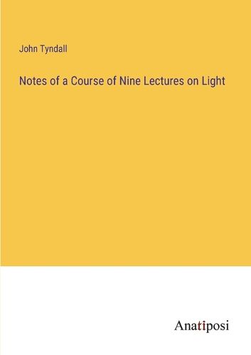 Cover image for Notes of a Course of Nine Lectures on Light