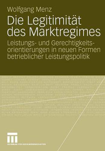 Cover image for Die Legitimitat Des Marktregimes: Leistungs- Und Gerechtigkeitsorientierungen in Neuen Formen Betrieblicher Leistungspolitik